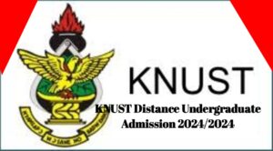 KNUST Distance Undergraduate Top Up and Diploma Programmes 2024/2025